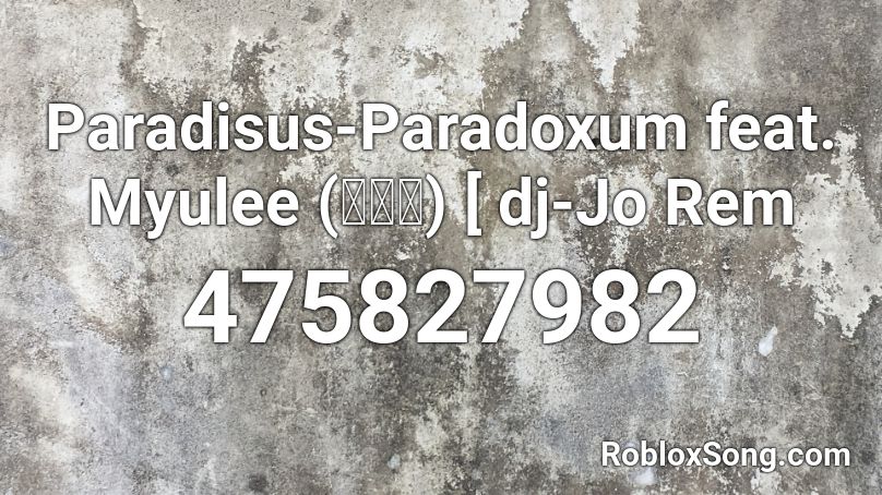 Paradisus-Paradoxum feat. Myulee (ミュリ) [ dj-Jo Rem Roblox ID