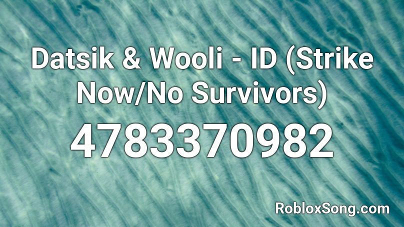 Datsik & Wooli - ID (Strike Now/No Survivors) Roblox ID