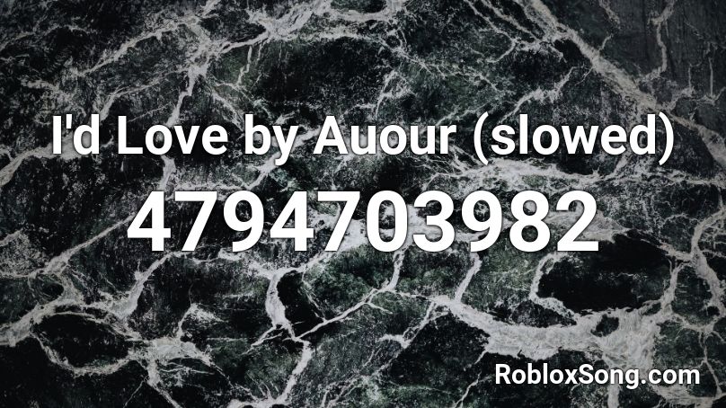 I'd Love by Auour (slowed) Roblox ID