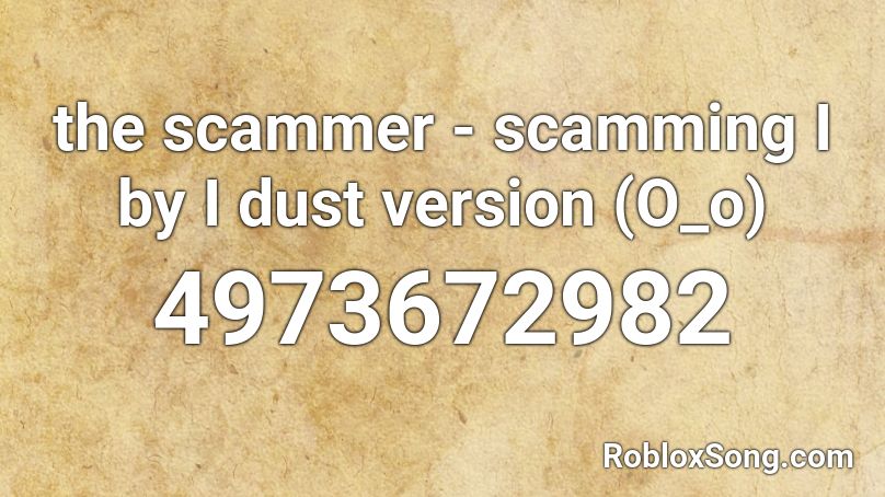 the scammer - scamming I by I dust version (O_o) Roblox ID