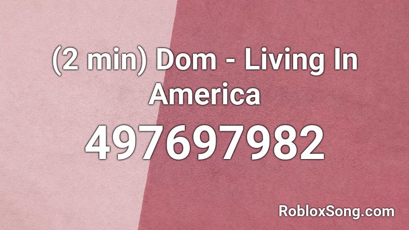 (2 min) Dom - Living In America Roblox ID