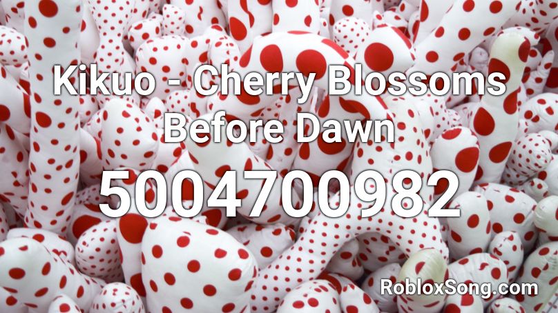 Kikuo - Cherry Blossoms Before Dawn Roblox ID
