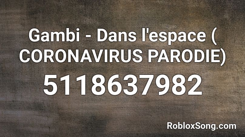Gambi - Dans l'espace ( CORONAVIRUS  PARODIE) Roblox ID