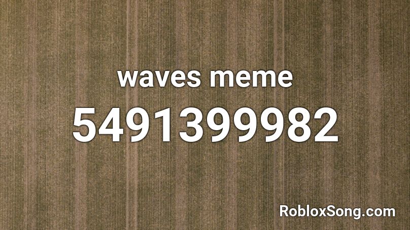 Waves Meme Roblox Id Roblox Music Codes - baka meme roblox id
