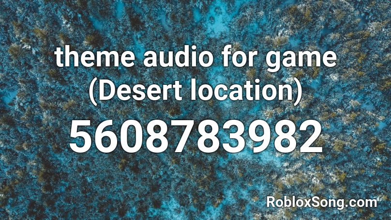 theme audio for game (Desert location) Roblox ID