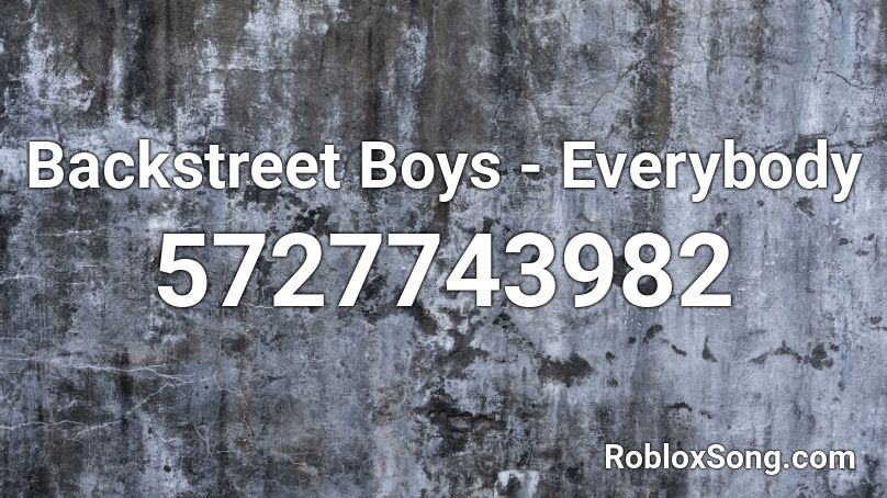 Backstreet Boys - Everybody Roblox ID