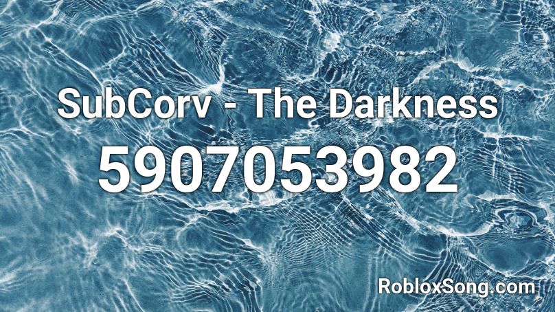 Subcorv The Darkness Roblox Id Roblox Music Codes - crisis roblox id not clean