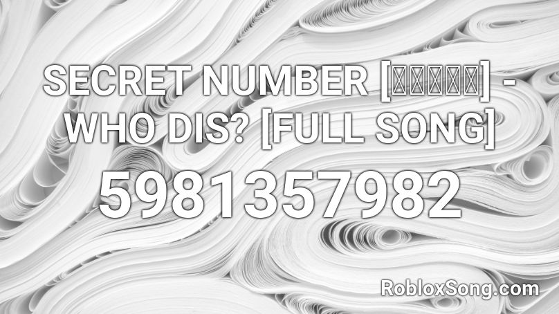 SECRET NUMBER [시크릿넘버] - WHO DIS? [FULL SONG] Roblox ID