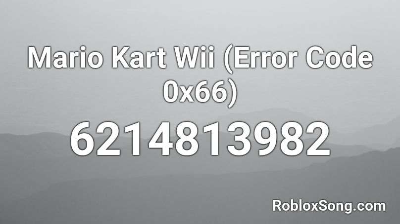 Mario Kart Wii Error ( Code 0x66 ) Roblox ID