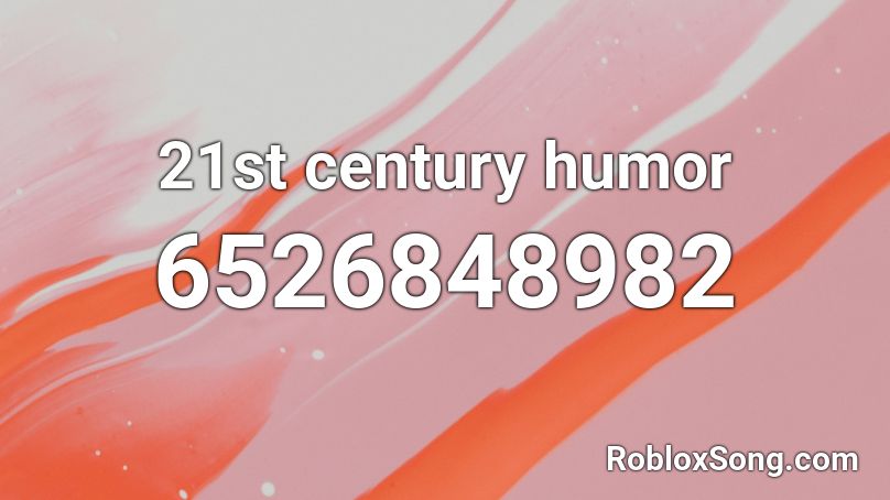 21st century humor Roblox ID