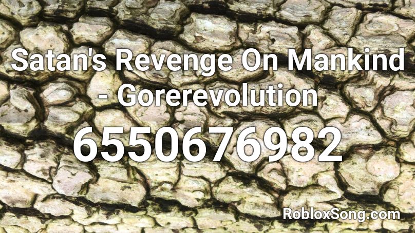 Satan's Revenge On Mankind - Gorevolution Roblox ID