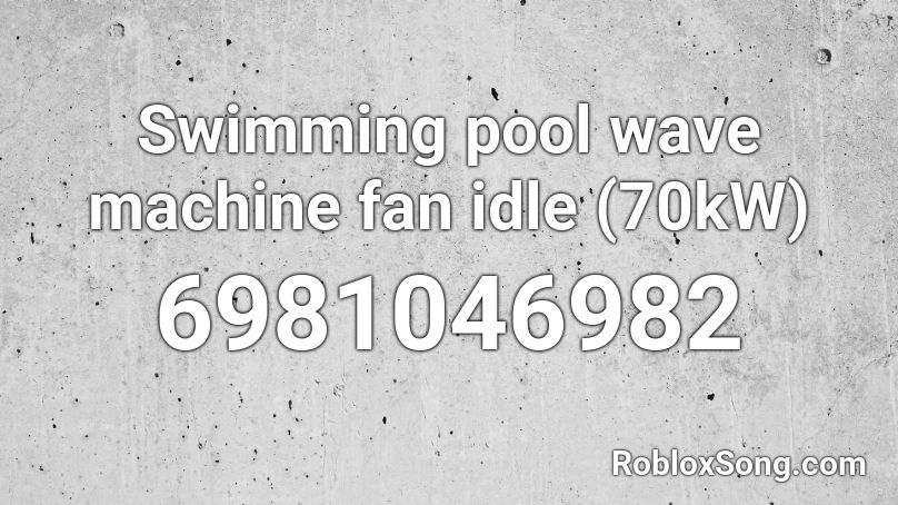 Swimming pool wave machine fan idle (70kW) Roblox ID