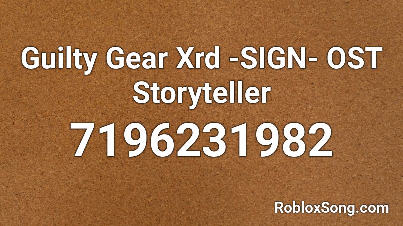 Guilty Gear Xrd -SIGN- OST Storyteller Roblox ID