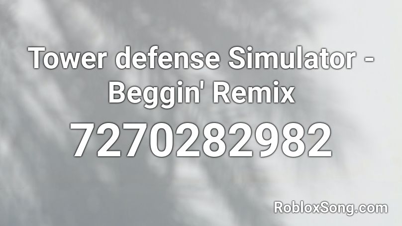 Tower defense Simulator - Beggin' Remix Roblox ID