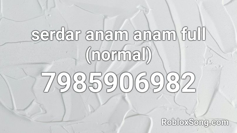 serdar anam anam full (normal) Roblox ID