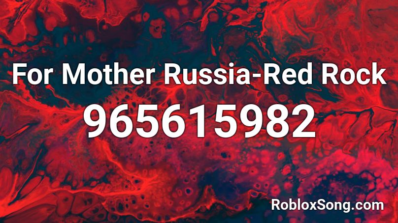 For Mother Russia-Red Rock Roblox ID