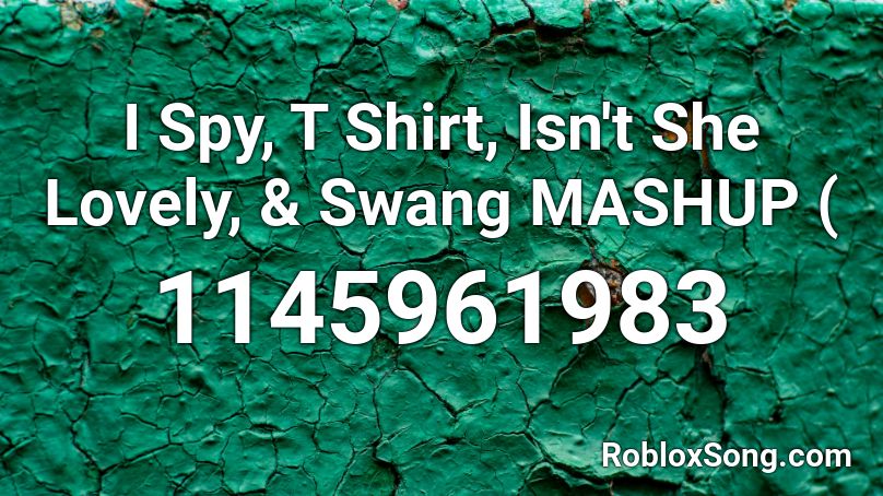 I Spy T Shirt Isn T She Lovely Swang Mashup Roblox Id Roblox Music Codes - roblox code for swang