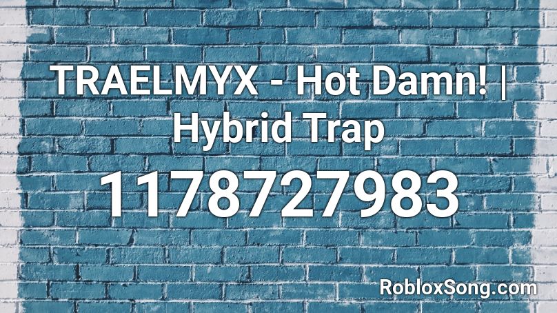 TRAELMYX - Hot Damn! | Hybrid Trap Roblox ID