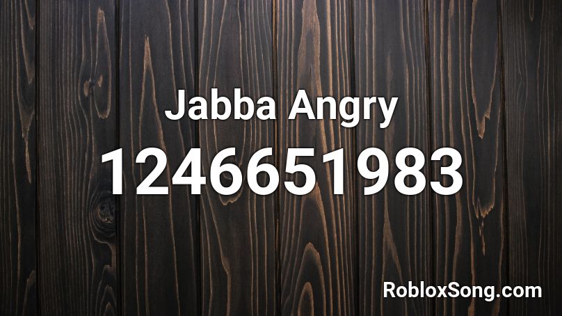Jabba Angry Roblox ID