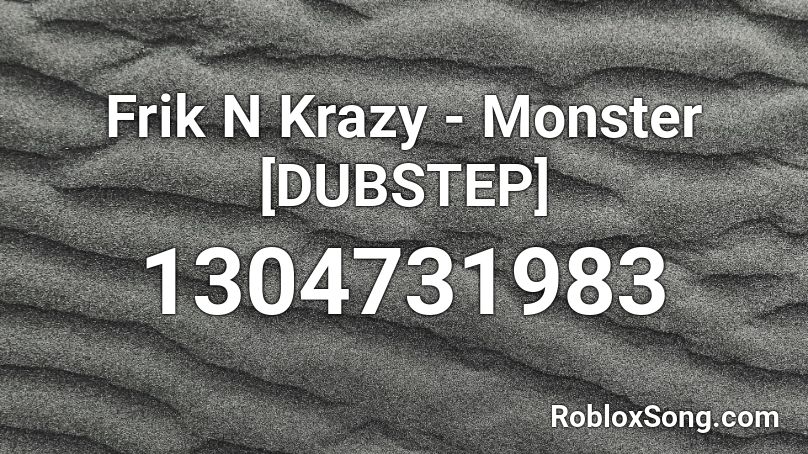 Frik N Krazy - Monster [DUBSTEP] Roblox ID