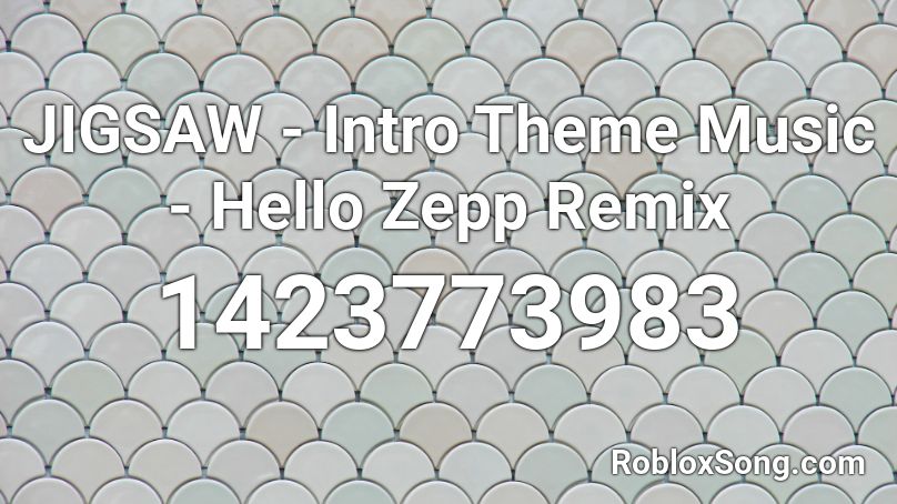 JIGSAW - Intro Theme Music - Hello Zepp Remix Roblox ID