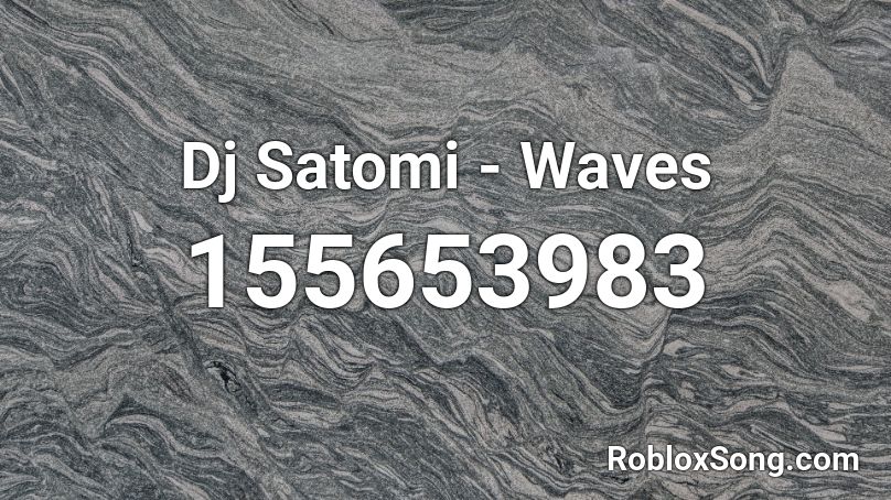 Dj Satomi - Waves Roblox ID