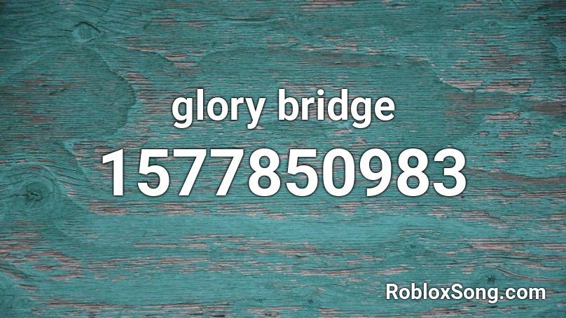 glory bridge Roblox ID