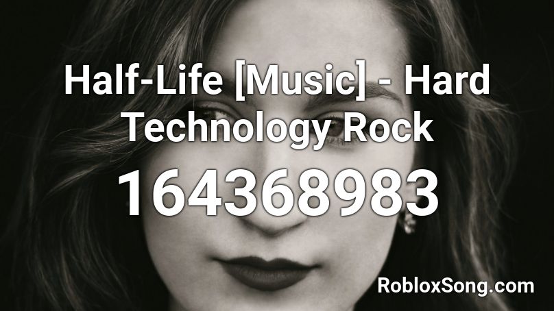 Half-Life [Music] - Hard Technology Rock Roblox ID