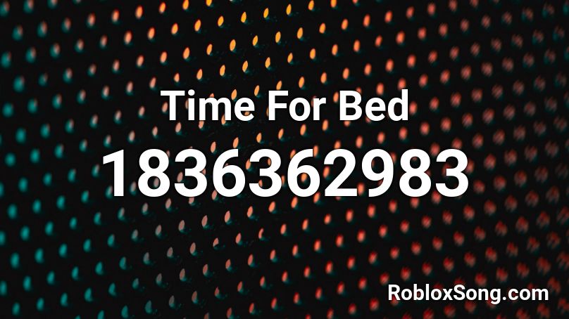 Time For Bed Roblox ID