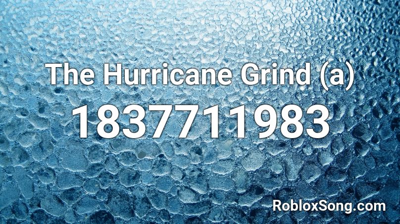 The Hurricane Grind (a) Roblox ID