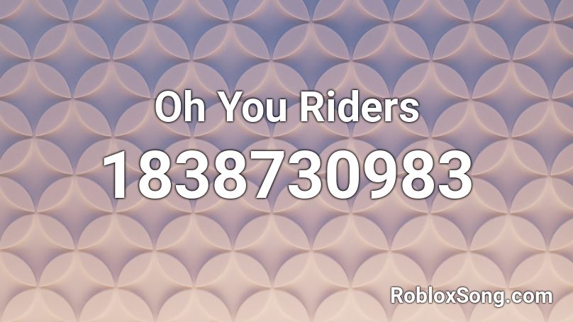 Oh You Riders Roblox ID