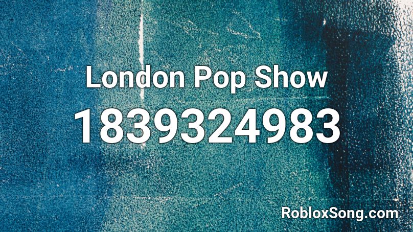 London Pop Show Roblox ID