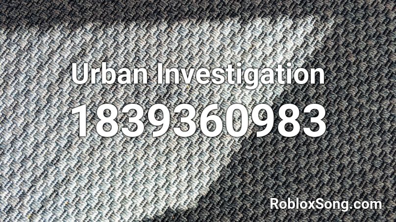 Urban Investigation Roblox ID