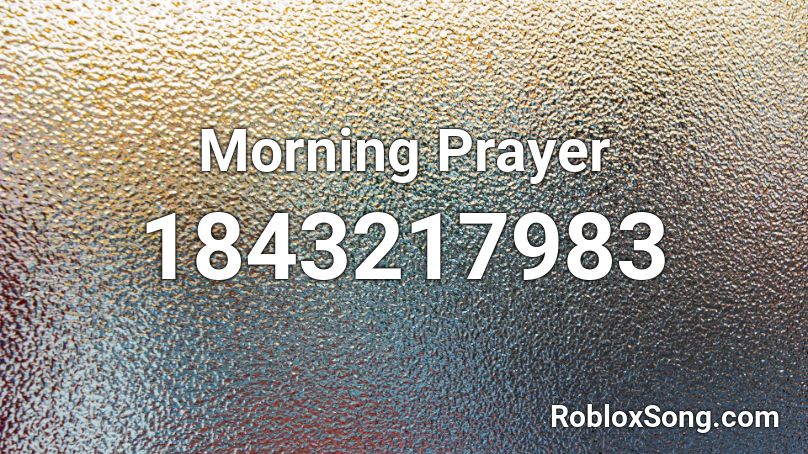 Morning Prayer Roblox ID