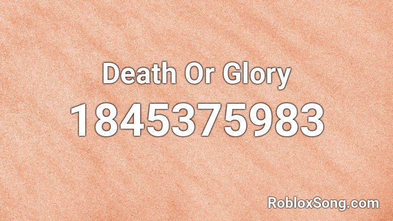 Death Or Glory Roblox ID