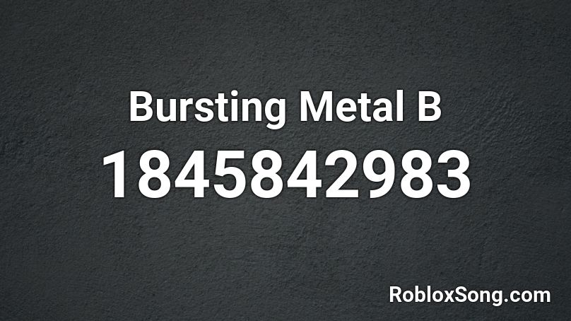 Bursting Metal B Roblox ID