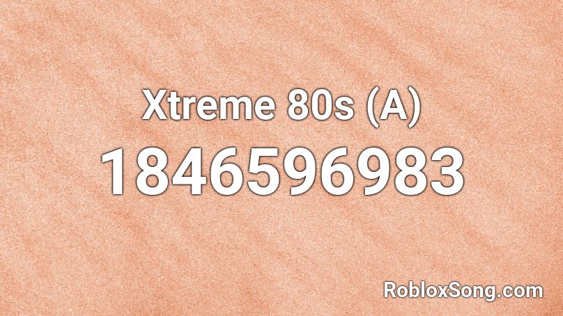 Xtreme 80s (A) Roblox ID