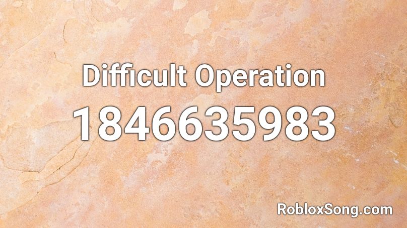 Difficult Operation Roblox ID