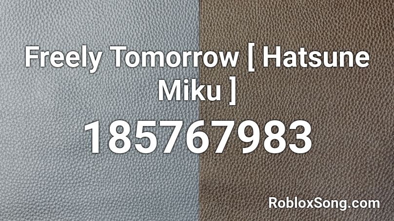 Freely Tomorrow [ Hatsune Miku ] Roblox ID