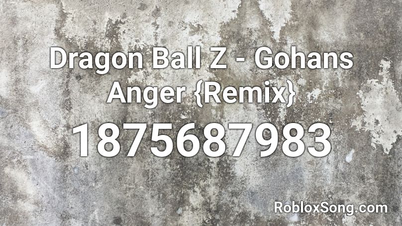 Dragon Ball Z - Gohans Anger {Remix} Roblox ID