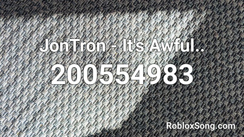 JonTron - It's Awful.. Roblox ID