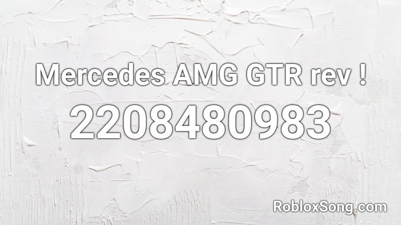 Mercedes AMG GTR rev ! Roblox ID