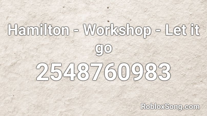 Hamilton - Workshop - Let it go Roblox ID