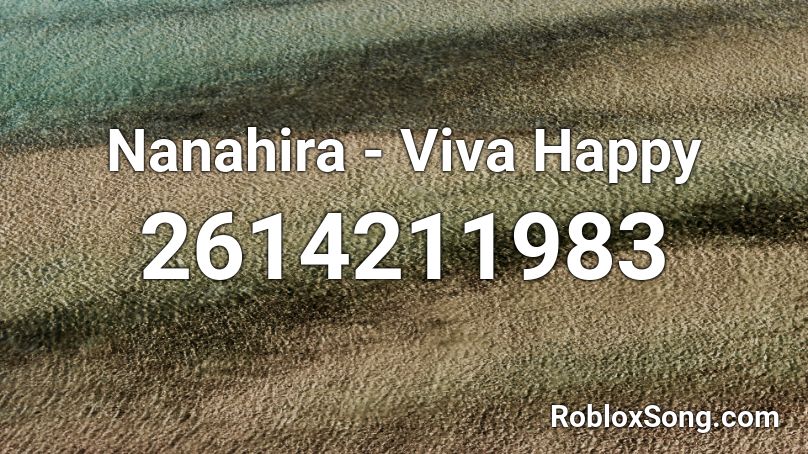 Nanahira - Viva Happy Roblox ID
