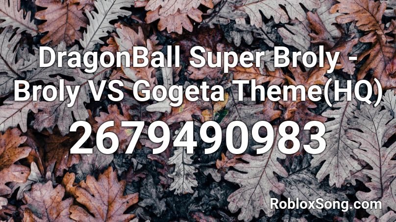 DragonBall Super Broly - Broly VS Gogeta Theme(HQ) Roblox ID