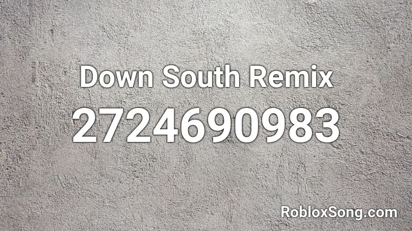 Down South Remix Roblox ID