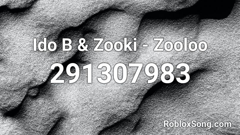 Ido B & Zooki - Zooloo Roblox ID
