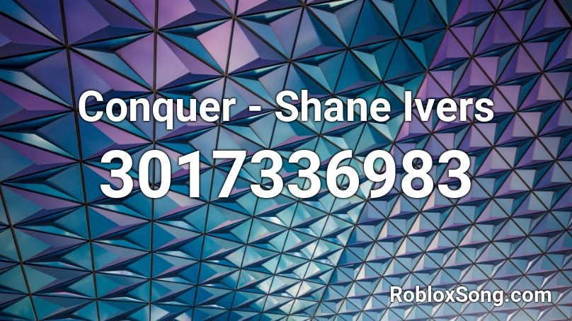 Conquer - Shane Ivers Roblox ID