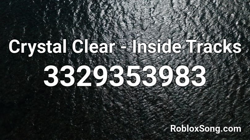 Crystal Clear - Inside Tracks Roblox ID
