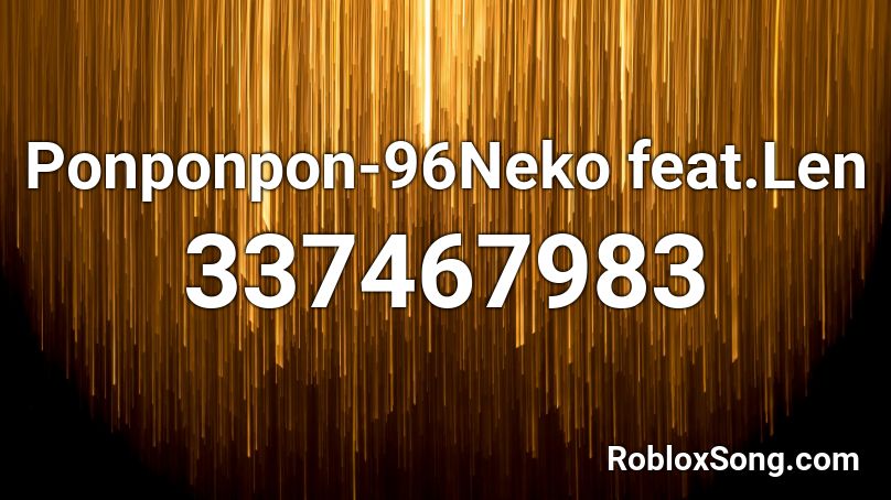 Ponponpon-96Neko feat.Len Roblox ID